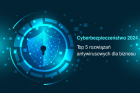 Cyberbezpieczeństwo 2024: Top 5 rozwiązań antywirusowych dla biznesu 